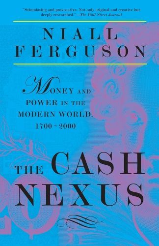 Cover image for The Cash Nexus: Economics and Politics from the Age of Warfare through the Age of Welfare, 1700-2000