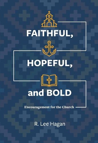 Cover image for Faithful, Hopeful, and Bold: Encouragement for the Church