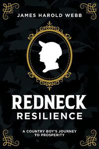 Cover image for Redneck Resilience: A Country Boy's Journey to Prosperity