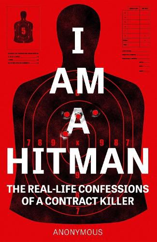 Cover image for I Am A Hitman: The Real-Life Confessions of a Contract Killer