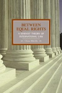 Cover image for Between Equal Rights: A Marxist Theory of International Law