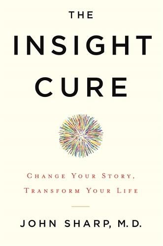 Cover image for The Insight Cure: Change Your Story, Transform Your Life