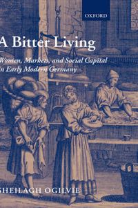 Cover image for A Bitter Living: Women, Markets and Social Capital in Early Modern Germany