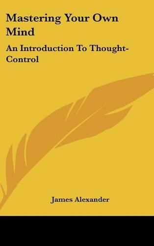 Cover image for Mastering Your Own Mind: An Introduction to Thought-Control