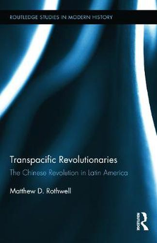 Cover image for Transpacific Revolutionaries: The Chinese Revolution in Latin America