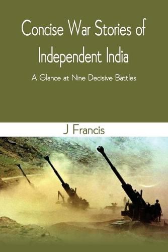 Cover image for Concise War Stories of Independent India: A Glance at Nine Decisive Battles