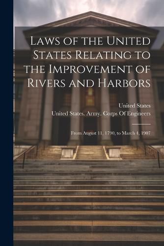 Laws of the United States Relating to the Improvement of Rivers and Harbors