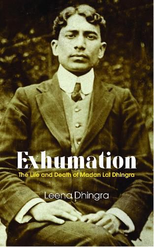 Cover image for EXHUMATION: The Life and Death of Madan Lal Dhingra