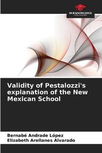 Cover image for Validity of Pestalozzi's explanation of the New Mexican School