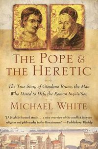 Cover image for The Pope and the Heretic: The True Story of Giordano Bruno, the Man Who Dared to Defy the Roman Inquisition