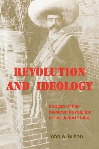 Cover image for Revolution and Ideology: Images of the Mexican Revolution in the United States