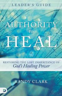 Cover image for Authority To Heal Leader's Guide