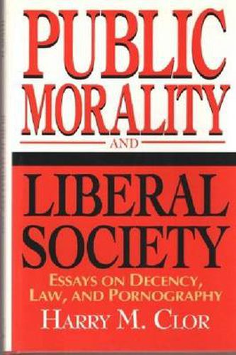 Cover image for Public Morality and Liberal Society: Essays on Decency, Law, and Pornography