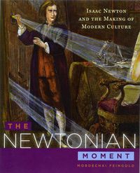 Cover image for The Newtonian Moment: Isaac Newton and the Making of Modern Culture