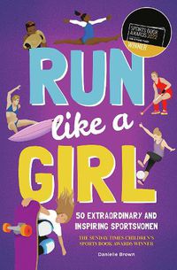 Cover image for Run Like A Girl: 50 Extraordinary and Inspiring Sportswomen