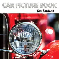 Cover image for Car Picture Book for Seniors: Activity Book for Men with Dementia or Alzheimer's. Iconic cars from the 1950s,1960s, and 1970s.