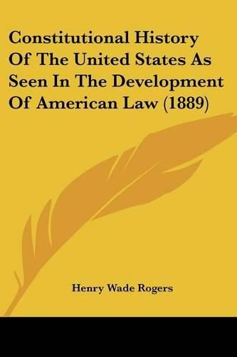 Constitutional History of the United States as Seen in the Development of American Law (1889)