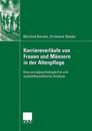 Cover image for Karriereverlaufe Von Frauen Und Mannern in Der Altenpflege: Eine Sozialpsychologische Und Systemtheoretische Analyse