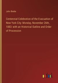 Cover image for Centennial Celebration of the Evacuation of New York City