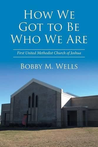 Cover image for How We Got to Be Who We Are: First United Methodist Church of Joshua