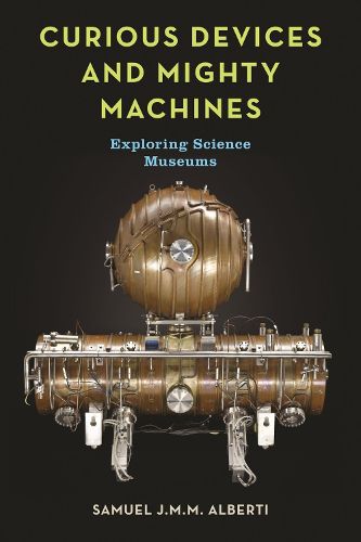 Cover image for Curious Devices and Mighty Machines: Exploring Science Museums