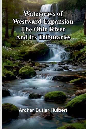 Cover image for Waterways Of Westward Expansion - The Ohio River And Its Tributaries