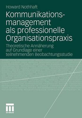 Cover image for Kommunikationsmanagement ALS Professionelle Organisationspraxis: Theoretische Annaherung Auf Grundlage Einer Teilnehmenden Beobachtungsstudie