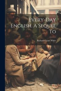 Cover image for Every-day English. A Sequel To