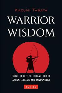Cover image for Warrior Wisdom: (Analysis of SUN TZU'S THE ART OF WAR, Shokatsu Komei's THE TACTICS, And More)