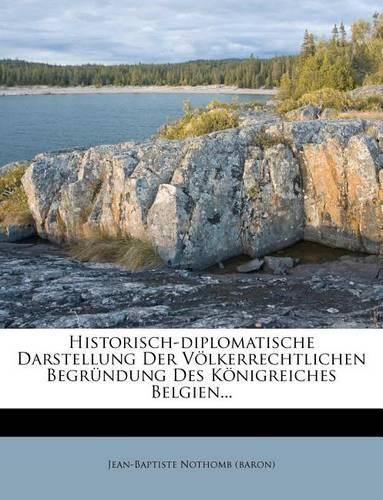 Cover image for Historisch-Diplomatische Darstellung Der V Lkerrechtlichen Begr Ndung Des K Nigreiches Belgien...