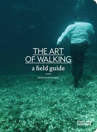 Cover image for The Art of Walking: A Field Guide