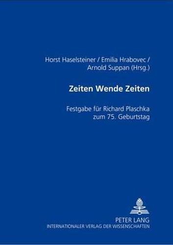 Zeiten Wende Zeiten: Festgabe Fuer Richard Georg Plaschka Zum 75. Geburtstag