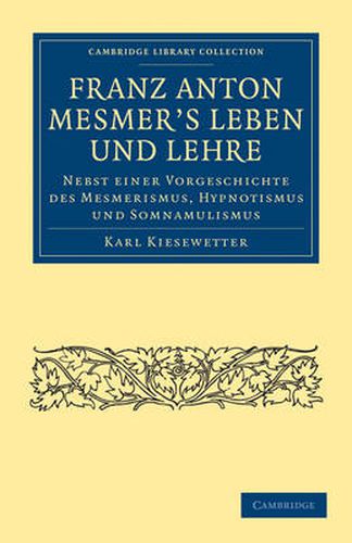 Cover image for Franz Anton Mesmer's Leben und Lehre: Nebst einer Vorgeschichte des Mesmerismus, Hypnotismus und Somnambulismus