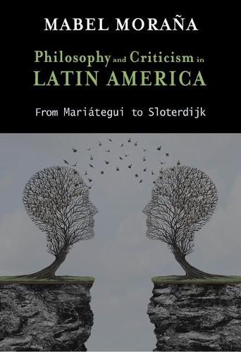 Philosophy and Criticism in Latin America: From Mariategui to Sloterdijk