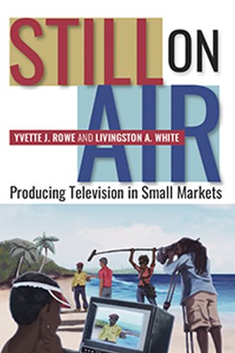 Cover image for Still On Air: Producing Television in Small Markets