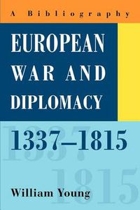 Cover image for European War and Diplomacy, 1337-1815:A Bibliography