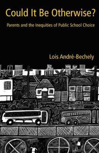 Cover image for Could It Be Otherwise?: Parents and the Inequalities of Public School Choice
