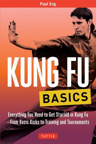 Cover image for Kung Fu Basics: Everything You Need to Get Started in Kung Fu - from Basic Kicks to Training and Tournaments