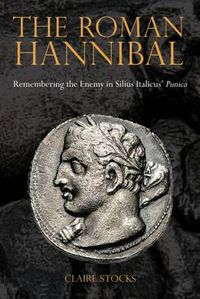 Cover image for The Roman Hannibal: Remembering the Enemy in Silius Italicus' Punica