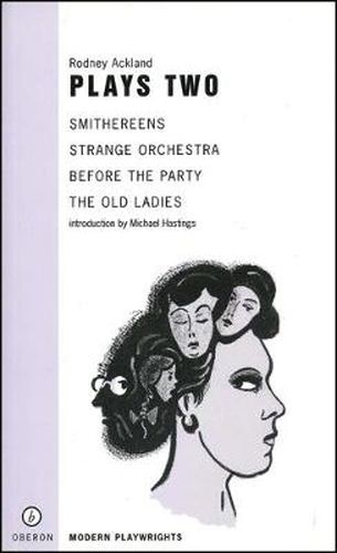 Cover image for Rodney Ackland: Plays Two: Strange Orchestra; Before the Party; Smithereens; Old Ladies