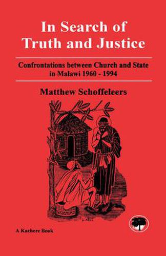 Cover image for In Search of Truth and Justice: Confrontations Between Church and State in Malawi 1960-1994