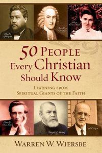 Cover image for 50 People Every Christian Should Know - Learning from Spiritual Giants of the Faith