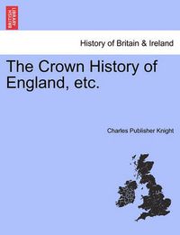 Cover image for The Crown History of England, Etc.