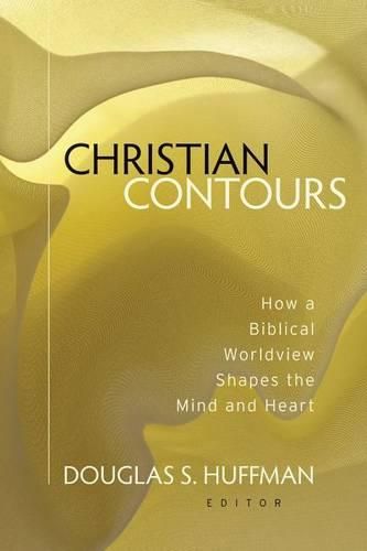 Cover image for Christian Contours: How a Biblical Worldview Shapes the Mind and Heart