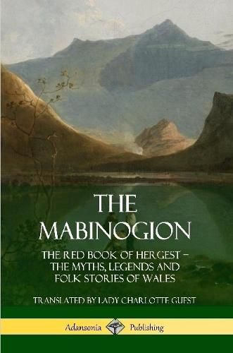 Cover image for The Mabinogion: The Red Book of Hergest; The Myths, Legends and Folk Stories of Wales