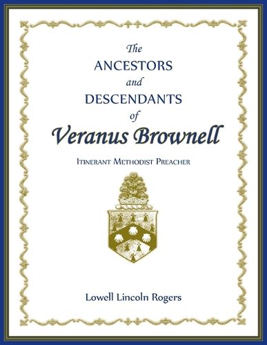 Cover image for The Ancestors and Descendants of Veranus Brownell, Itinerant Methodist Preacher