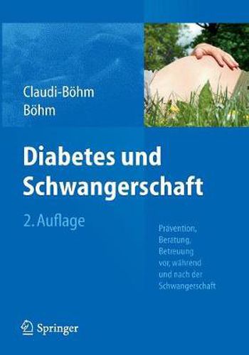 Diabetes und Schwangerschaft: Pravention, Beratung, Betreuung vor, wahrend und nach der Schwangerschaft