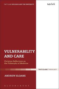 Cover image for Vulnerability and Care: Christian Reflections on the Philosophy of Medicine