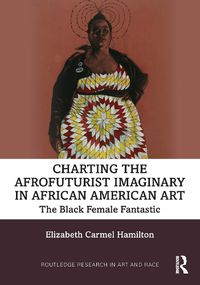 Cover image for Charting the Afrofuturist Imaginary in African American Art