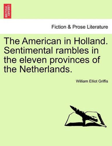 Cover image for The American in Holland. Sentimental Rambles in the Eleven Provinces of the Netherlands.